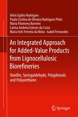 An Integrated Approach For Addedvalue Products From Lignocellulosic Biorefineries Vanillin Syringaldehyde Polyphenols And Polyurethane 1st Ed Alrio Egdio Rodrigues
