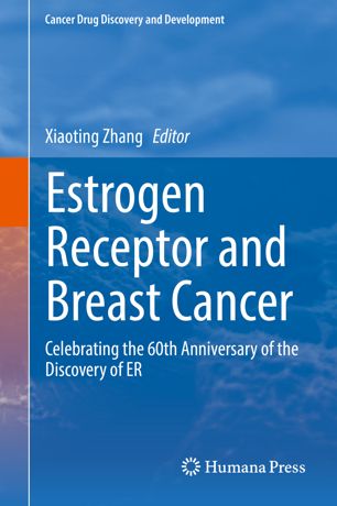 Estrogen Receptor And Breast Cancer Celebrating The 60th Anniversary Of The Discovery Of Er 1st Ed Xiaoting Zhang