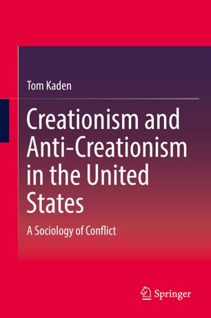 Creationism And Anticreationism In The United States A Sociology Of Conflict 1st Ed Tom Kaden