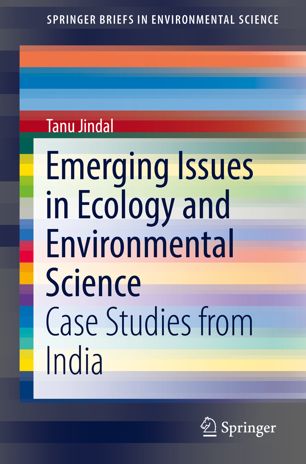 Emerging Issues In Ecology And Environmental Science Case Studies From India 1st Ed Tanu Jindal