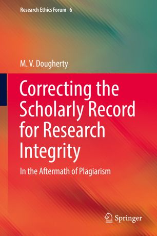 Correcting The Scholarly Record For Research Integrity In The Aftermath Of Plagiarism 1st Ed M V Dougherty