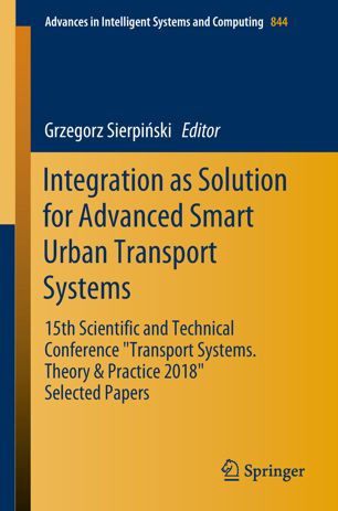 Integration As Solution For Advanced Smart Urban Transport Systems 15th Scientific And Technical Conference Transport Systems Theory Practice 2018 Selected Papers 1st Ed Grzegorz Sierpiski