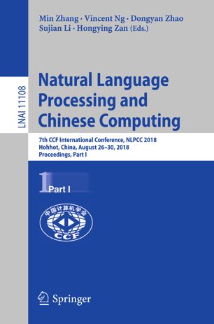 Natural Language Processing And Chinese Computing 7th Ccf International Conference Nlpcc 2018 Hohhot China August 2630 2018 Proceedings Part I 1st Ed Min Zhang