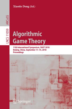 Algorithmic Game Theory 11th International Symposium Sagt 2018 Beijing China September 1114 2018 Proceedings 1st Ed Xiaotie Deng