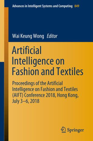 Artificial Intelligence On Fashion And Textiles Proceedings Of The Artificial Intelligence On Fashion And Textiles Aift Conference 2018 Hong Kong July 36 2018 1st Ed Wai Keung Wong
