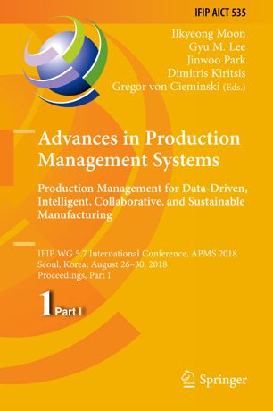 Advances In Production Management Systems Production Management For Datadriven Intelligent Collaborative And Sustainable Manufacturing Ifip Wg 57 International Conference Apms 2018 Seoul Korea August 2630 2018 Proceedings Part I 1st Ed Ilkyeong Moon