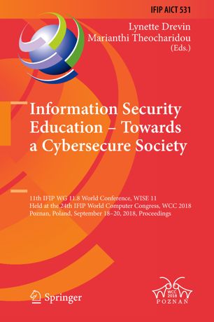 Information Security Education Towards A Cybersecure Society 11th Ifip Wg 118 World Conference Wise 11 Held At The 24th Ifip World Computer Congress Wcc 2018 Poznan Poland September 1820 2018 Proceedings 1st Ed Lynette Drevin