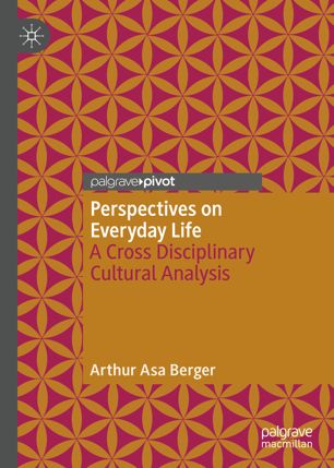 Perspectives On Everyday Life A Cross Disciplinary Cultural Analysis 1st Ed Arthur Asa Berger