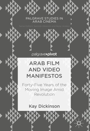 Arab Film And Video Manifestos Fortyfive Years Of The Moving Image Amid Revolution 1st Ed Kay Dickinson