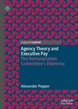Agency Theory And Executive Pay The Remuneration Committees Dilemma 1st Ed Alexander Pepper