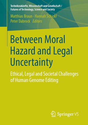 Between Moral Hazard And Legal Uncertainty Ethical Legal And Societal Challenges Of Human Genome Editing 1st Ed Matthias Braun