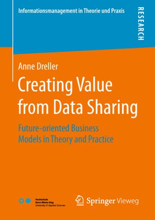Creating Value From Data Sharing Futureoriented Business Models In Theory And Practice 1st Anne Dreller