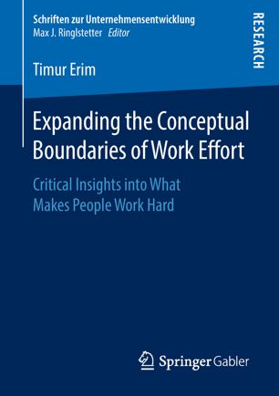 Expanding The Conceptual Boundaries Of Work Effort Critical Insights Into What Makes People Work Hard 1st Ed Timur Erim