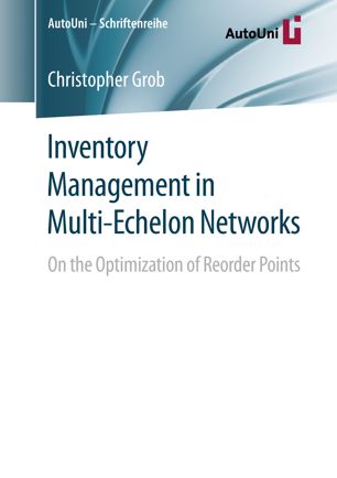 Inventory Management In Multiechelon Networks On The Optimization Of Reorder Points 1st Ed Christopher Grob