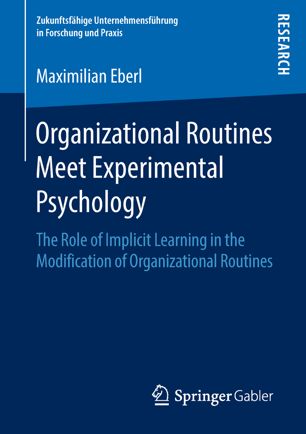 Organizational Routines Meet Experimental Psychology The Role Of Implicit Learning In The Modification Of Organizational Routines 1st Ed Maximilian Eberl