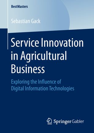 Service Innovation In Agricultural Business Exploring The Influence Of Digital Information Technologies 1st Ed Sebastian Gack