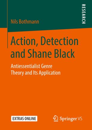 Action Detection And Shane Black Antiessentialist Genre Theory And Its Application 1st Ed Nils Bothmann