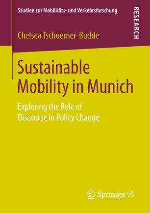 Sustainable Mobility In Munich Exploring The Role Of Discourse In Policy Change 1st Ed Chelsea Tschoernerbudde