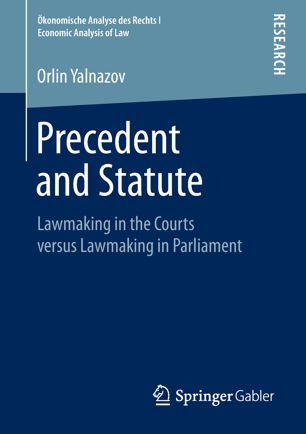 Precedent And Statute Lawmaking In The Courts Versus Lawmaking In Parliament 1st Ed Orlin Yalnazov