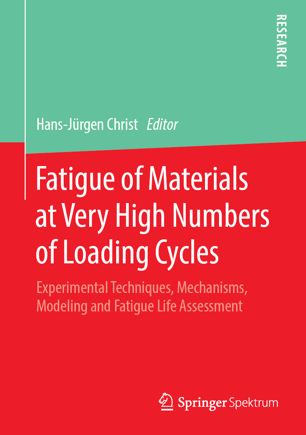 Fatigue Of Materials At Very High Numbers Of Loading Cycles Experimental Techniques Mechanisms Modeling And Fatigue Life Assessment 1st Ed Hansjrgen Christ