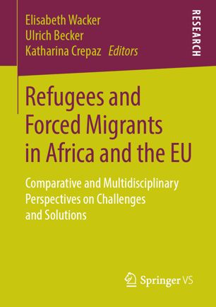 Refugees And Forced Migrants In Africa And The Eu Comparative And Multidisciplinary Perspectives On Challenges And Solutions 1st Ed Elisabeth Wacker