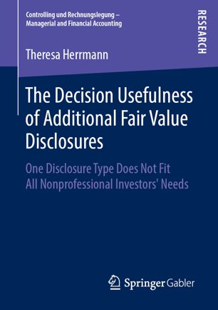 The Decision Usefulness Of Additional Fair Value Disclosures One Disclosure Type Does Not Fit All Nonprofessional Investors Needs 1st Ed Theresa Herrmann