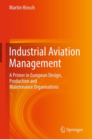 Industrial Aviation Management A Primer In European Design Production And Maintenance Organisations 1st Ed Martin Hinsch