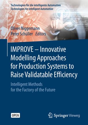 Improve Innovative Modelling Approaches For Production Systems To Raise Validatable Efficiency Intelligent Methods For The Factory Of The Future 1st Ed Oliver Niggemann