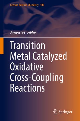 Transition Metal Catalyzed Oxidative Crosscoupling Reactions 1st Ed Aiwen Lei