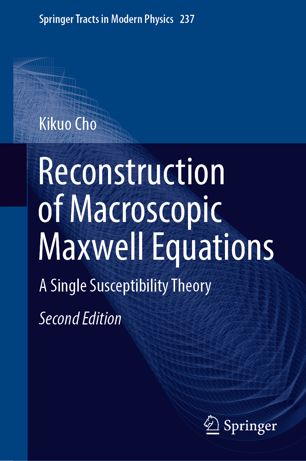 Reconstruction Of Macroscopic Maxwell Equations A Single Susceptibility Theory 2nd Ed Kikuo Cho