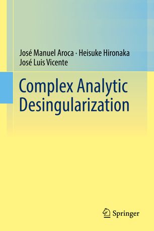 Complex Analytic Desingularization 1st Ed Jos Manuel Aroca