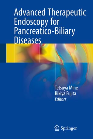 Advanced Therapeutic Endoscopy For Pancreaticobiliary Diseases 1st Ed Tetsuya Mine