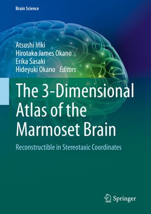 The 3dimensional Atlas Of The Marmoset Brain Reconstructible In Stereotaxic Coordinates 1st Ed Atsushi Iriki