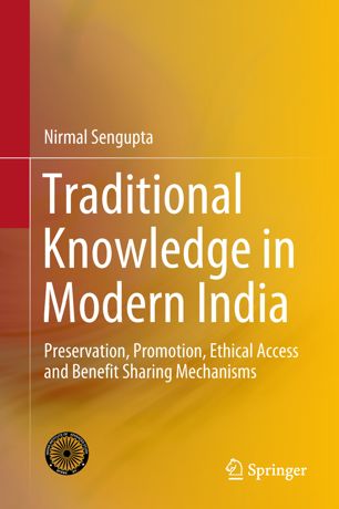 Traditional Knowledge In Modern India Preservation Promotion Ethical Access And Benefit Sharing Mechanisms 1st Ed Nirmal Sengupta