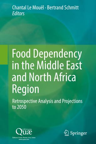 Food Dependency In The Middle East And North Africa Region Retrospective Analysis And Projections To 2050 1st Ed Chantal Le Moul