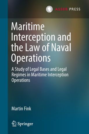 Maritime Interception And The Law Of Naval Operations A Study Of Legal Bases And Legal Regimes In Maritime Interception Operations 1st Ed Martin Fink