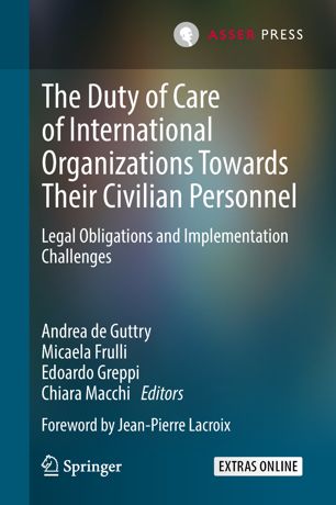 The Duty Of Care Of International Organizations Towards Their Civilian Personnel Legal Obligations And Implementation Challenges 1st Ed Andrea De Guttry