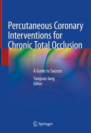 Percutaneous Coronary Interventions For Chronic Total Occlusion A Guide To Success 1st Ed Yangsoo Jang