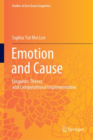 Emotion And Cause Linguistic Theory And Computational Implementation 1st Ed Sophia Yat Mei Lee