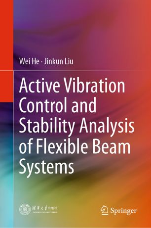 Active Vibration Control And Stability Analysis Of Flexible Beam Systems 1st Ed Wei He