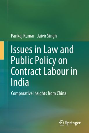 Issues In Law And Public Policy On Contract Labour In India Comparative Insights From China 1st Ed Pankaj Kumar