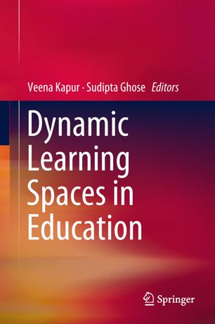 Dynamic Learning Spaces In Education 1st Ed Veena Kapur Sudipta Ghose