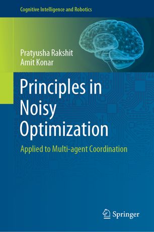Principles In Noisy Optimization Applied To Multiagent Coordination 1st Ed Pratyusha Rakshit