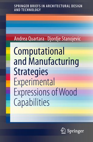 Computational And Manufacturing Strategies Experimental Expressions Of Wood Capabilities 1st Ed Andrea Quartara