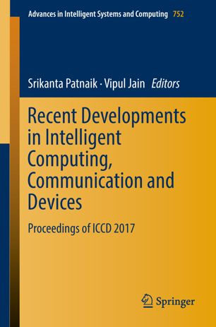 Recent Developments In Intelligent Computing Communication And Devices Proceedings Of Iccd 2017 1st Ed Srikanta Patnaik