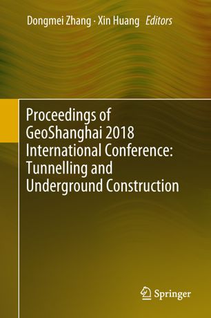 Proceedings Of Geoshanghai 2018 International Conference Tunnelling And Underground Construction 1st Ed Dongmei Zhang