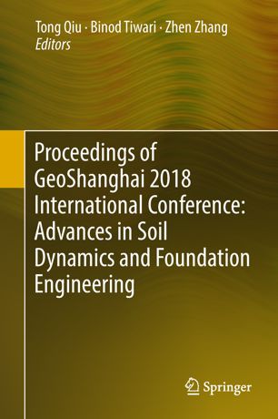 Proceedings Of Geoshanghai 2018 International Conference Advances In Soil Dynamics And Foundation Engineering 1st Ed Tong Qiu