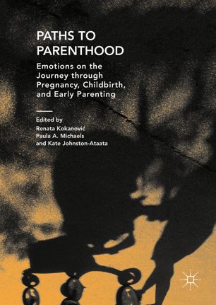 Paths To Parenthood Emotions On The Journey Through Pregnancy Childbirth And Early Parenting 1st Ed Renata Kokanovi