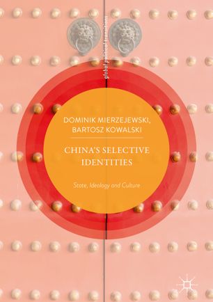 Chinas Selective Identities State Ideology And Culture 1st Ed Dominik Mierzejewski