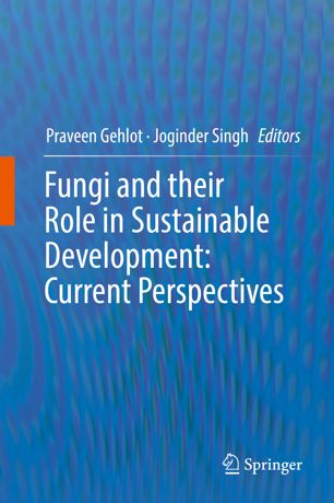 Fungi And Their Role In Sustainable Development Current Perspectives 1st Ed Praveen Gehlot